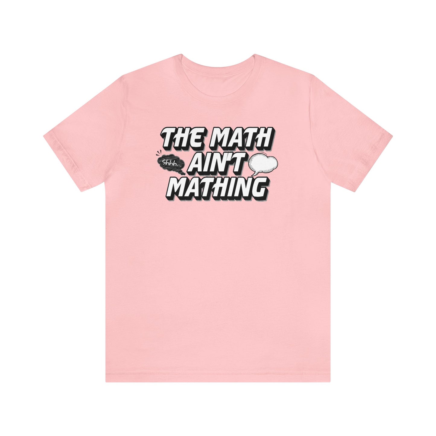 The Math Ain't Mathing Tee