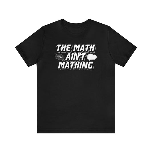 The Math Ain't Mathing Tee